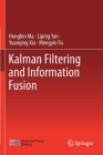 Kalman Filtering and Information Fusion By Hongbin Ma, Liping Yan, Yuanqing Xia Cover Image