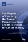 The Shaping of Cancer by the Tumour Microenvironment and Its Relevance for Cancer Therapy By Patrícia Alexandra Saraiva Madureira (Editor) Cover Image