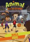Ball Hog (Animal All-Stars) By Josh Alves (Illustrator), Hoss Masterson Cover Image