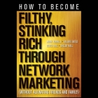 How to Become Filthy, Stinking Rich Through Network Marketing Lib/E: Without Alienating Friends and Family By Mark Yarnell, Valerie Bates, Derek Hall Cover Image