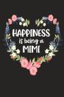 Happiness Is Being a Mimi: Cute Mother's Day Gift for Awesome Mom, Nana, Gigi, Mimi By Cute Journals Cover Image