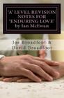 'A' LEVEL REVISION NOTES FOR 'ENDURING LOVE' by Ian McEwan: Chapter-by-chapter study guide By David Broadfoot, Joe Broadfoot Cover Image