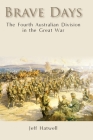 Brave Days: The Fourth Australian Division in the Great War By Jeff Hatwell Cover Image
