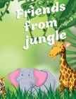 Friends from Jungle: Coloring Book for Kids Ages 3-8 Ι Fun Educational Coloring Book for Learning Animals Ι Preschool, Kindergart Cover Image