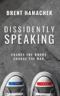Dissidently Speaking: Change the Words, Change the War Cover Image