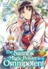 The Saint's Magic Power is Omnipotent (Manga) Vol. 6 By Yuka Tachibana, Fujiazuki (Illustrator), Syuri Yasuyuki (Contributions by) Cover Image
