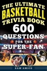 The Ultimate Basketball Trivia Book: 600 Questions for the Super-Fan Cover Image
