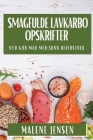 Smagfulde Lavkarbo Opskrifter: Nyd God Mad med Sund Bevidsthed By Malene Jensen Cover Image