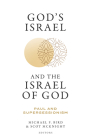 God's Israel and the Israel of God: Paul and Supersessionism By Michael F. Bird (Editor), Scot McKnight (Editor) Cover Image