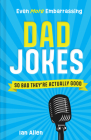 Even More Embarrassing Dad Jokes: So Bad They're Actually Good By Ian Allen Cover Image