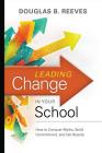 Leading Change in Your School: How to Conquer Myths, Build Commitment, and Get Results By Douglas B. Reeves Cover Image