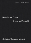 Noguchi and Greece, Greece and Noguchi: Objects of Common Interest By Isamu Noguchi (Artist), Ananda Pellerin (Editor), Objects of Common Interest (Editor) Cover Image