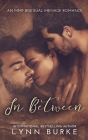 In Between: A Steamy MMF Bisexual Menage Romance By Lynn Burke Cover Image