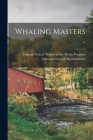 Whaling Masters .. By Federal Writers' Project of the Works (Created by) Cover Image
