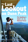 The Last Lookout on Dunn Peak: Fire Spotting in Idaho's St. Joe National Forest By Nancy Sule Hammond Cover Image