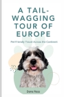 A Tail-Wagging Tour of Europe: Pet-Friendly Travel Across the Continent Cover Image