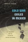 Cold War Exiles in Mexico: U.S. Dissidents and the Culture of Critical Resistance By Rebecca M. Schreiber Cover Image