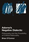 Adorno's Negative Dialectic: Philosophy and the Possibility of Critical Rationality (Studies in Contemporary German Social Thought) Cover Image