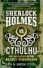 Sherlock Holmes vs. Cthulhu: The Adventure of the Deadly Dimensions: Sherlock Holmes vs. Cthulhu By Lois H. Gresh Cover Image
