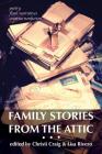 Family Stories from the Attic: Bringing letters and archives alive through creative nonfiction, flash narratives, and poetry By Christi Craig (Editor), Lisa Rivero (Editor) Cover Image