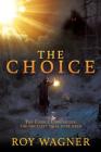 The Choice: The Choice Chronicles, the greatest trial ever held By Roy Wagner Cover Image