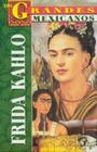 Frida Kahlo: Los Grandes Mexicanos By Frida Kahlo, Marcela Altamirano (Designed by) Cover Image