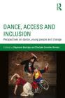 Dance, Access and Inclusion: Perspectives on Dance, Young People and Change By Stephanie Burridge (Editor), Charlotte Svendler Nielsen (Editor) Cover Image
