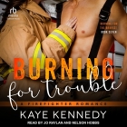 Burning for Trouble: A Firefighter Romance By Kaye Kennedy, Jo Raylan (Read by), Nelson Hobbs (Read by) Cover Image