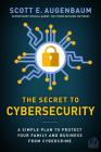 The Secret to Cybersecurity: A Simple Plan to Protect Your Family and Business from Cybercrime By Scott Augenbaum Cover Image