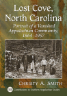 Lost Cove, North Carolina: Portrait of a Vanished Appalachian Community, 1864-1957 (Contributions to Southern Appalachian Studies #53) Cover Image