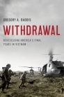 Withdrawal: Reassessing America's Final Years in Vietnam By Gregory A. Daddis Cover Image