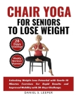 Chair Yoga For Seniors to Lose Weight: Unlocking Weight Loss Potential with Gentle 10 Minutes Exercises for Rapid Results and Improved Mobility with 2 By Daniel S. Leeper Cover Image