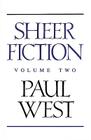 Sheer Fiction: Volume Two By Paul West Cover Image