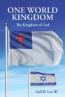 One World Kingdom: The Kingdom of God By III Lee, Gail B. Cover Image