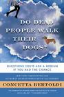 Do Dead People Walk Their Dogs?: Questions You'd Ask a Medium If You Had the Chance By Concetta Bertoldi Cover Image
