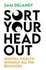 Sort Your Head Out: Mental health without all the bollocks By Sam Delaney Cover Image