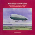 Airships Over Ulster: Royal Naval Air Service Airships During the First World War By Guy Warner Cover Image