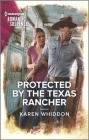 Protected by the Texas Rancher By Karen Whiddon Cover Image