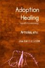 Adoption Healing... a path to recovery Articles, etc. By Joe Soll Cover Image