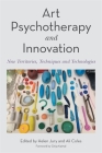 Art Psychotherapy and Innovation: New Territories, Techniques and Technologies By Ali Coles (Editor), Helen Jury (Editor), Girija Kaimal (Foreword by) Cover Image