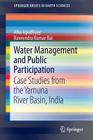 Water Management and Public Participation: Case Studies from the Yamuna River Basin, India (Springerbriefs in Earth Sciences #16) Cover Image