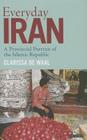 Everyday Iran: A Provincial Portrait of the Islamic Republic (International Library of Iranian Studies) By Clarissa de Waal Cover Image