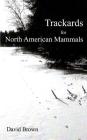 Trackards for North American Mammals By David Brown Cover Image