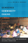 Gendered Commodity Chains: Seeing Women's Work and Households in Global Production By Wilma A. Dunaway (Editor) Cover Image