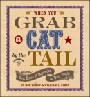 When You Grab a Cat By the Tail: Small Bursts of Inspiration for Busy People By Rob Lebow, William L. Simon Cover Image