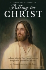 Putting on Christ: A Road Map for Our Heroic Journey to Spiritual Rebirth and Beyond Cover Image