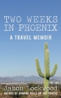 Two Weeks in Phoenix: A Travel Memoir By Jason Daniel Lockwood Cover Image