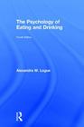 The Psychology of Eating and Drinking By Alexandra W. Logue Cover Image