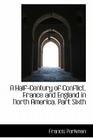 A Half-Century of Conflict. France and England in North America. Part Sixth By Jr. Parkman, Francis Cover Image