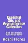 Essential Oils and Aromatherapy Collection: The Essentials You Must Know By Adahi Flores Cover Image